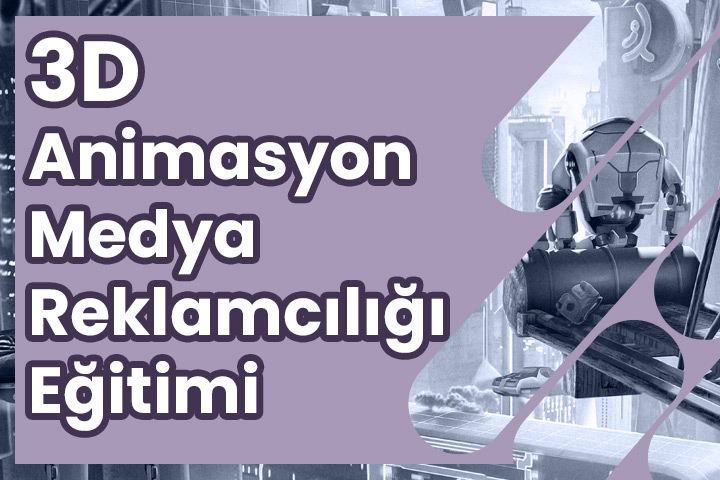 3D Animasyon ve Medya Reklamcılığı Kursu Eğitimi