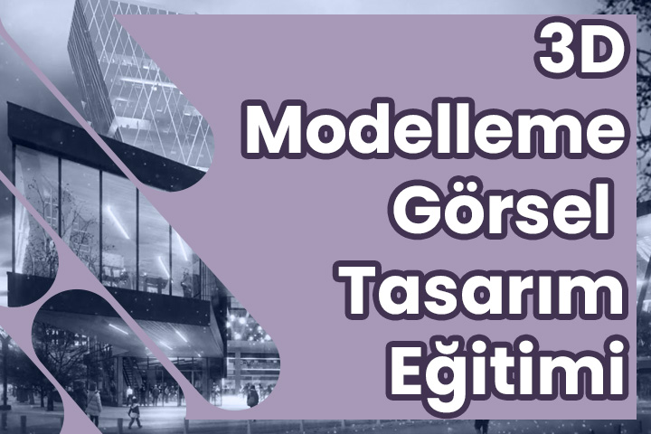 3D Modelleme Görsel Tasarım Kursu Eğitimi