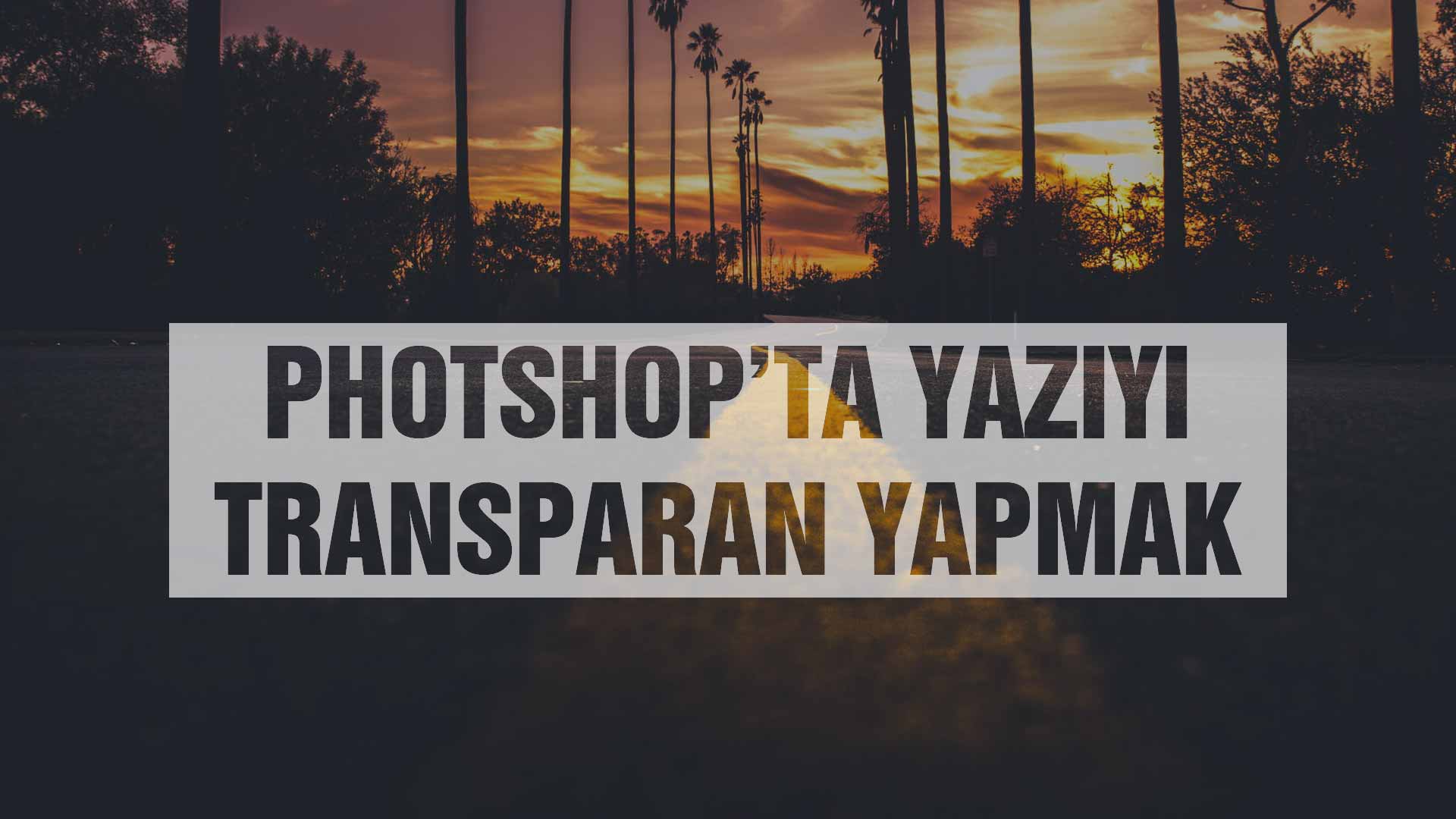 Photoshop’da Transparan Yazı Efekti