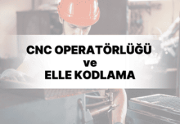 CNC Operatörlük ve Elle Kodlama Kursu Eğitimi