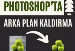 Photoshop’ta Arka Plan Nasıl Kaldırılır?
